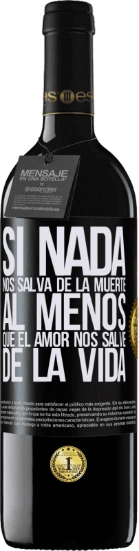 39,95 € | Vino Tinto Edición RED MBE Reserva Si nada nos salva de la muerte, al menos que el amor nos salve de la vida Etiqueta Negra. Etiqueta personalizable Reserva 12 Meses Cosecha 2015 Tempranillo