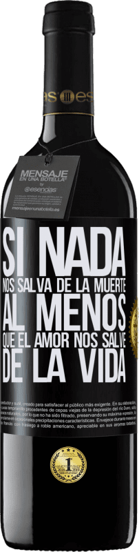 39,95 € Envío gratis | Vino Tinto Edición RED MBE Reserva Si nada nos salva de la muerte, al menos que el amor nos salve de la vida Etiqueta Negra. Etiqueta personalizable Reserva 12 Meses Cosecha 2016 Tempranillo