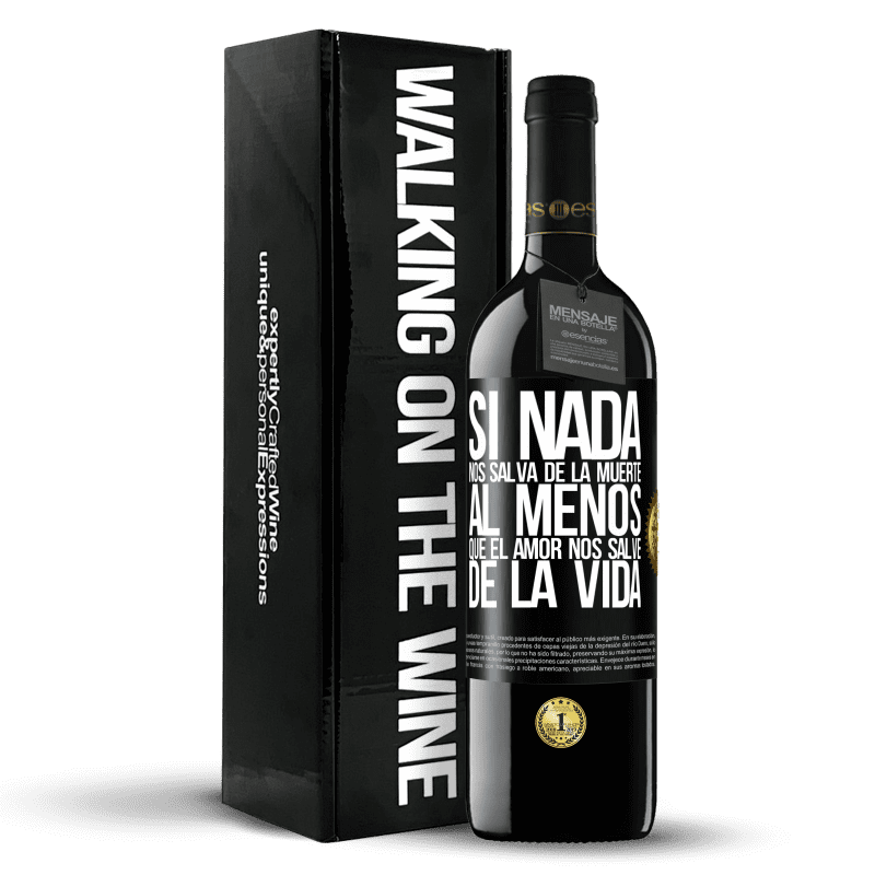 39,95 € Envío gratis | Vino Tinto Edición RED MBE Reserva Si nada nos salva de la muerte, al menos que el amor nos salve de la vida Etiqueta Negra. Etiqueta personalizable Reserva 12 Meses Cosecha 2016 Tempranillo