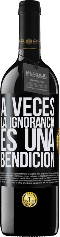 39,95 € | Vino Tinto Edición RED MBE Reserva A veces la ignorancia es una bendición Etiqueta Negra. Etiqueta personalizable Reserva 12 Meses Cosecha 2015 Tempranillo