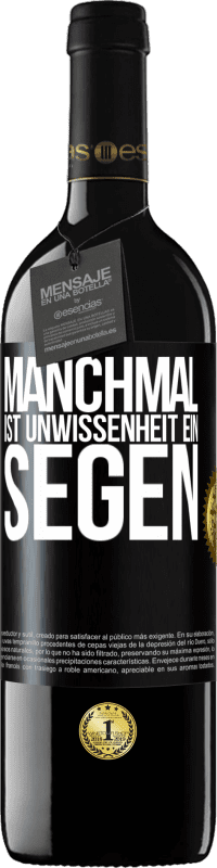 39,95 € Kostenloser Versand | Rotwein RED Ausgabe MBE Reserve Manchmal ist Unwissenheit ein Segen Schwarzes Etikett. Anpassbares Etikett Reserve 12 Monate Ernte 2016 Tempranillo
