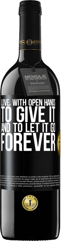 39,95 € | Red Wine RED Edition MBE Reserve Love, with open hands. To give it, and to let it go. Forever Black Label. Customizable label Reserve 12 Months Harvest 2014 Tempranillo