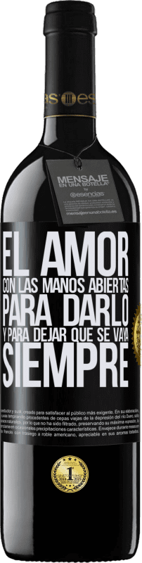 39,95 € | Vino Tinto Edición RED MBE Reserva El amor, con las manos abiertas. Para darlo, y para dejar que se vaya. Siempre Etiqueta Negra. Etiqueta personalizable Reserva 12 Meses Cosecha 2016 Tempranillo