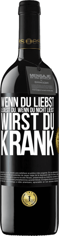 39,95 € | Rotwein RED Ausgabe MBE Reserve Wenn du liebst, leidest du. Wenn du nicht liebst, wirst du krank Schwarzes Etikett. Anpassbares Etikett Reserve 12 Monate Ernte 2015 Tempranillo