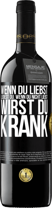 39,95 € Kostenloser Versand | Rotwein RED Ausgabe MBE Reserve Wenn du liebst, leidest du. Wenn du nicht liebst, wirst du krank Schwarzes Etikett. Anpassbares Etikett Reserve 12 Monate Ernte 2016 Tempranillo