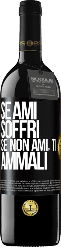 Spedizione Gratuita | Vino rosso Edizione RED MBE Riserva Se ami, soffri. Se non ami, ti ammali Etichetta Nera. Etichetta personalizzabile Riserva 12 Mesi Raccogliere 2014 Tempranillo