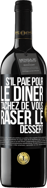 39,95 € Envoi gratuit | Vin rouge Édition RED MBE Réserve S'il paie pour le dîner, tâchez de vous raser le dessert Étiquette Noire. Étiquette personnalisable Réserve 12 Mois Récolte 2016 Tempranillo