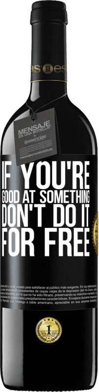 39,95 € | Red Wine RED Edition MBE Reserve If you're good at something, don't do it for free Black Label. Customizable label Reserve 12 Months Harvest 2016 Tempranillo