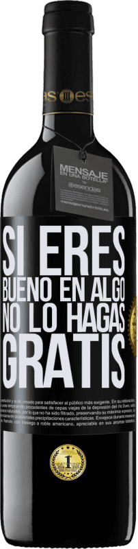 39,95 € | Vino Tinto Edición RED MBE Reserva Si eres bueno en algo, no lo hagas gratis Etiqueta Negra. Etiqueta personalizable Reserva 12 Meses Cosecha 2016 Tempranillo