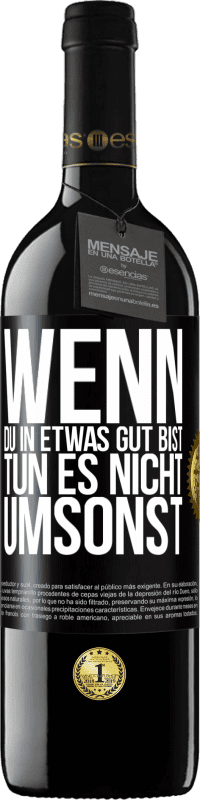 39,95 € | Rotwein RED Ausgabe MBE Reserve Wenn du in etwas gut bist, tun es nicht umsonst Schwarzes Etikett. Anpassbares Etikett Reserve 12 Monate Ernte 2015 Tempranillo