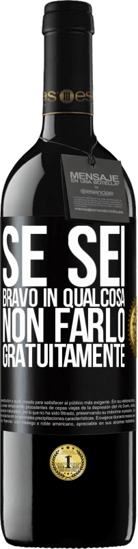 39,95 € | Vino rosso Edizione RED MBE Riserva Se sei bravo in qualcosa, non farlo gratuitamente Etichetta Nera. Etichetta personalizzabile Riserva 12 Mesi Raccogliere 2015 Tempranillo