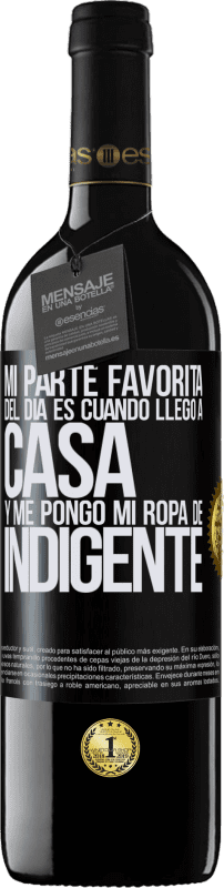 39,95 € | Vino Tinto Edición RED MBE Reserva Mi parte favorita del día es cuando llego a casa y me pongo mi ropa de indigente Etiqueta Negra. Etiqueta personalizable Reserva 12 Meses Cosecha 2014 Tempranillo