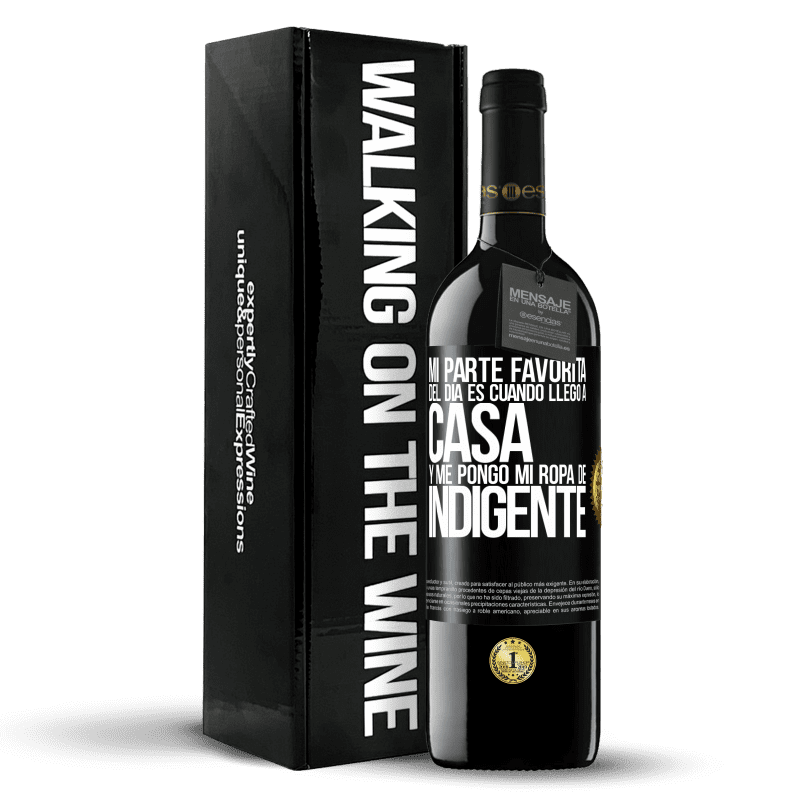 39,95 € Envío gratis | Vino Tinto Edición RED MBE Reserva Mi parte favorita del día es cuando llego a casa y me pongo mi ropa de indigente Etiqueta Negra. Etiqueta personalizable Reserva 12 Meses Cosecha 2016 Tempranillo