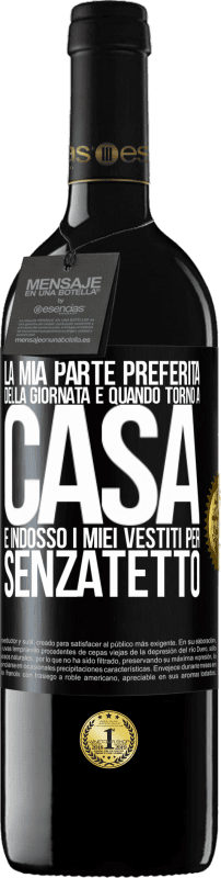 39,95 € | Vino rosso Edizione RED MBE Riserva La mia parte preferita della giornata è quando torno a casa e indosso i miei vestiti per senzatetto Etichetta Nera. Etichetta personalizzabile Riserva 12 Mesi Raccogliere 2016 Tempranillo