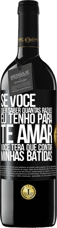 «Se você quer saber quantas razões eu tenho para te amar, você terá que contar minhas batidas» Edição RED MBE Reserva