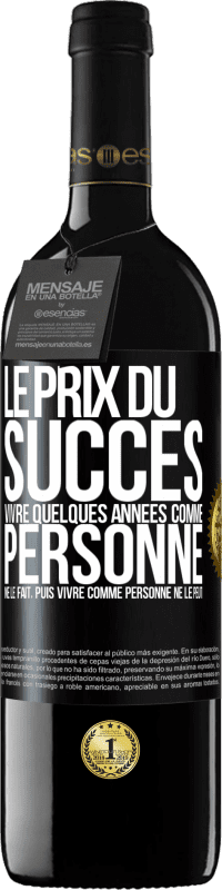 39,95 € Envoi gratuit | Vin rouge Édition RED MBE Réserve Le prix du succès. Vivre quelques années comme personne ne le fait, puis vivre comme personne ne le peut Étiquette Noire. Étiquette personnalisable Réserve 12 Mois Récolte 2015 Tempranillo