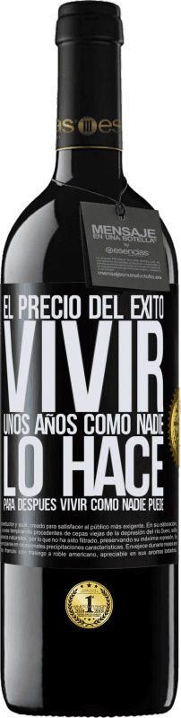 39,95 € | Vino Tinto Edición RED MBE Reserva El precio del éxito. Vivir unos años como nadie lo hace, para después vivir como nadie puede Etiqueta Negra. Etiqueta personalizable Reserva 12 Meses Cosecha 2016 Tempranillo