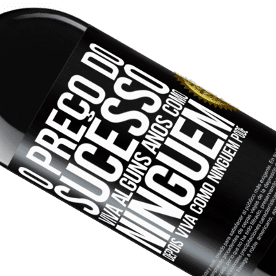 Expressões Únicas e Pessoais. «O preço do sucesso. Viva alguns anos como ninguém, depois viva como ninguém pode» Edição RED MBE Reserva