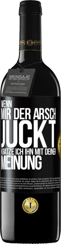 39,95 € | Rotwein RED Ausgabe MBE Reserve Wenn mir der Arsch juckt, kratze ich ihn mit deiner Meinung Schwarzes Etikett. Anpassbares Etikett Reserve 12 Monate Ernte 2015 Tempranillo