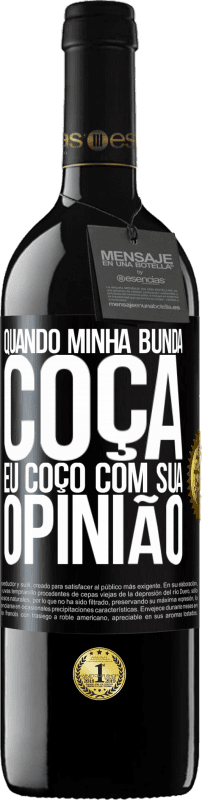 39,95 € | Vinho tinto Edição RED MBE Reserva Quando minha bunda coça, eu coço com sua opinião Etiqueta Preta. Etiqueta personalizável Reserva 12 Meses Colheita 2015 Tempranillo