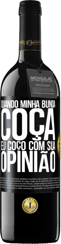 39,95 € | Vinho tinto Edição RED MBE Reserva Quando minha bunda coça, eu coço com sua opinião Etiqueta Preta. Etiqueta personalizável Reserva 12 Meses Colheita 2016 Tempranillo