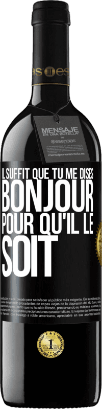 39,95 € | Vin rouge Édition RED MBE Réserve Il suffit que tu me dises Bonjour pour qu'il le soit Étiquette Noire. Étiquette personnalisable Réserve 12 Mois Récolte 2015 Tempranillo