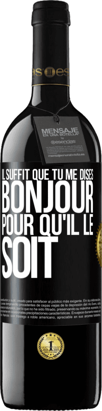39,95 € | Vin rouge Édition RED MBE Réserve Il suffit que tu me dises Bonjour pour qu'il le soit Étiquette Noire. Étiquette personnalisable Réserve 12 Mois Récolte 2016 Tempranillo