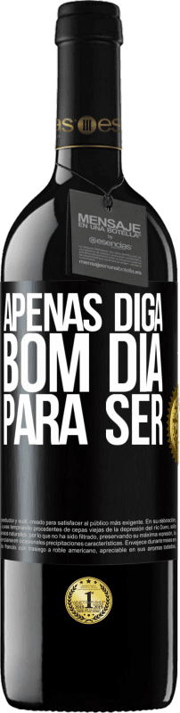 39,95 € | Vinho tinto Edição RED MBE Reserva Apenas diga bom dia para ser Etiqueta Preta. Etiqueta personalizável Reserva 12 Meses Colheita 2014 Tempranillo