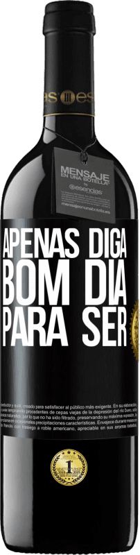 39,95 € Envio grátis | Vinho tinto Edição RED MBE Reserva Apenas diga bom dia para ser Etiqueta Preta. Etiqueta personalizável Reserva 12 Meses Colheita 2016 Tempranillo