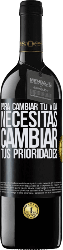 39,95 € | Vino Tinto Edición RED MBE Reserva Para cambiar tu vida necesitas cambiar tus prioridades Etiqueta Negra. Etiqueta personalizable Reserva 12 Meses Cosecha 2015 Tempranillo