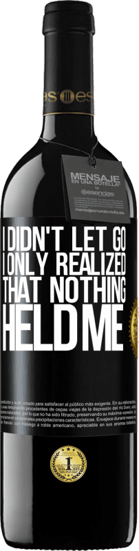 39,95 € Бесплатная доставка | Красное вино Издание RED MBE Бронировать Я не отпустил, я только понял, что ничто не удерживало меня Черная метка. Настраиваемая этикетка Бронировать 12 Месяцы Урожай 2016 Tempranillo