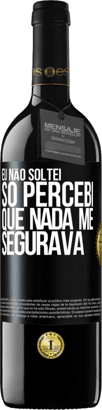 39,95 € Envio grátis | Vinho tinto Edição RED MBE Reserva Eu não soltei, só percebi que nada me segurava Etiqueta Preta. Etiqueta personalizável Reserva 12 Meses Colheita 2016 Tempranillo