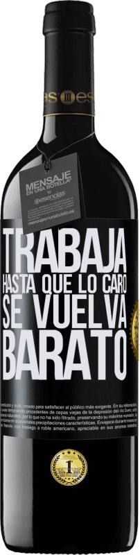 39,95 € Envío gratis | Vino Tinto Edición RED MBE Reserva Trabaja hasta que lo caro se vuelva barato Etiqueta Negra. Etiqueta personalizable Reserva 12 Meses Cosecha 2014 Tempranillo