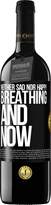 39,95 € Free Shipping | Red Wine RED Edition MBE Reserve Neither sad nor happy. Breathing and now Black Label. Customizable label Reserve 12 Months Harvest 2016 Tempranillo