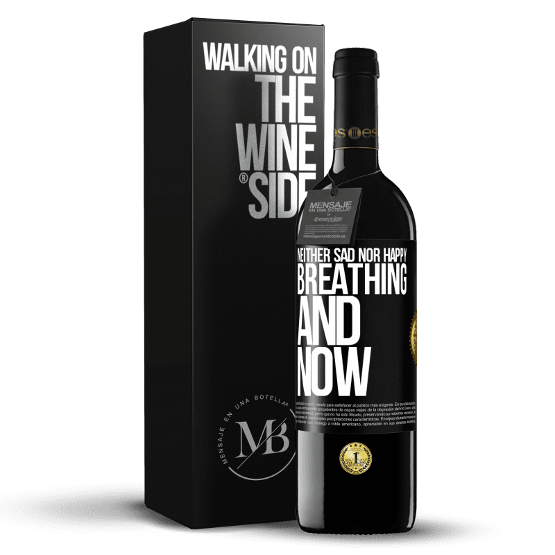 39,95 € Free Shipping | Red Wine RED Edition MBE Reserve Neither sad nor happy. Breathing and now Black Label. Customizable label Reserve 12 Months Harvest 2015 Tempranillo