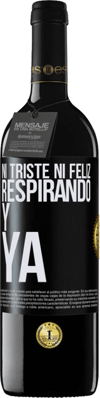 39,95 € | Vino Tinto Edición RED MBE Reserva Ni triste ni feliz. Respirando y ya Etiqueta Negra. Etiqueta personalizable Reserva 12 Meses Cosecha 2015 Tempranillo