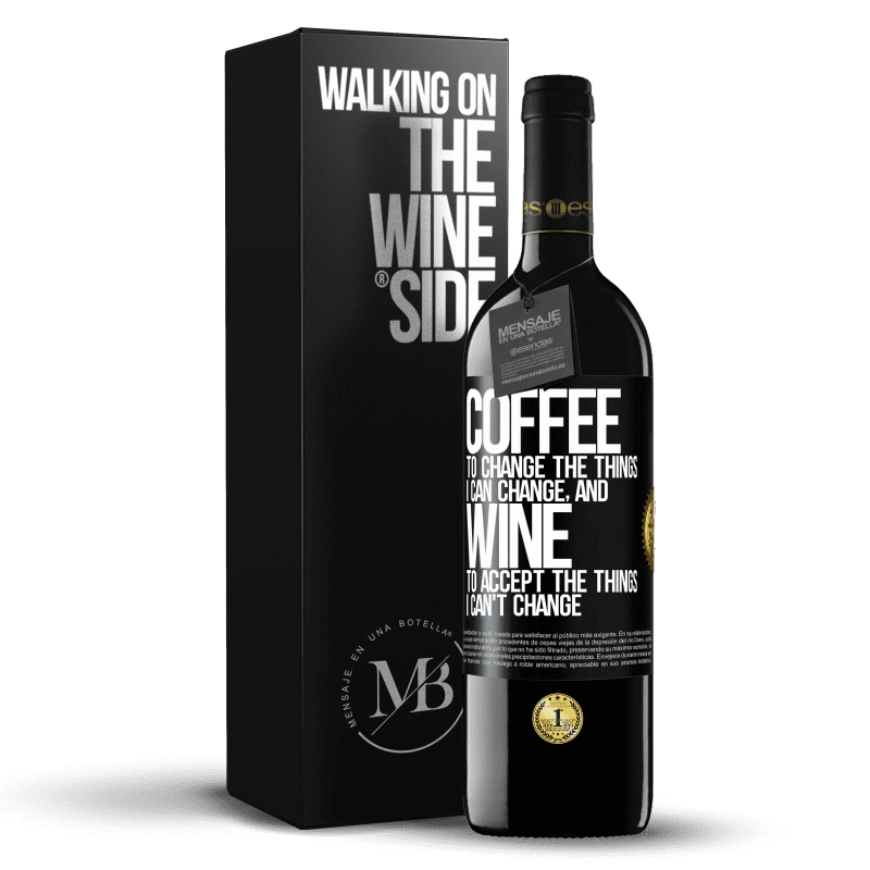 39,95 € Free Shipping | Red Wine RED Edition MBE Reserve COFFEE to change the things I can change, and WINE to accept the things I can't change Black Label. Customizable label Reserve 12 Months Harvest 2014 Tempranillo