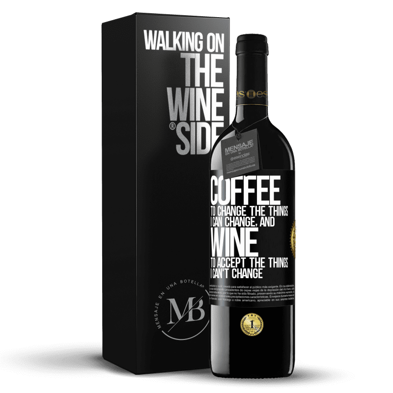 39,95 € Free Shipping | Red Wine RED Edition MBE Reserve COFFEE to change the things I can change, and WINE to accept the things I can't change Black Label. Customizable label Reserve 12 Months Harvest 2015 Tempranillo