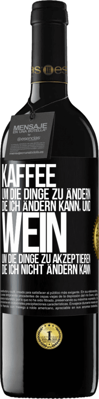 39,95 € Kostenloser Versand | Rotwein RED Ausgabe MBE Reserve KAFFEE um die Dinge zu ändern, die ich ändern kann, und WEIN um die Dinge zu akzeptieren, die ich nicht ändern kann Schwarzes Etikett. Anpassbares Etikett Reserve 12 Monate Ernte 2015 Tempranillo