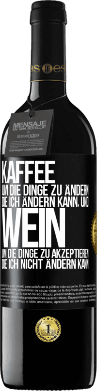 39,95 € Kostenloser Versand | Rotwein RED Ausgabe MBE Reserve KAFFEE um die Dinge zu ändern, die ich ändern kann, und WEIN um die Dinge zu akzeptieren, die ich nicht ändern kann Schwarzes Etikett. Anpassbares Etikett Reserve 12 Monate Ernte 2016 Tempranillo