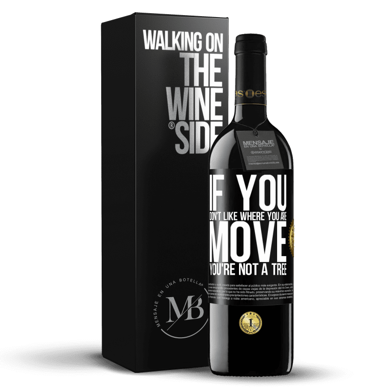 39,95 € Free Shipping | Red Wine RED Edition MBE Reserve If you don't like where you are, move, you're not a tree Black Label. Customizable label Reserve 12 Months Harvest 2014 Tempranillo