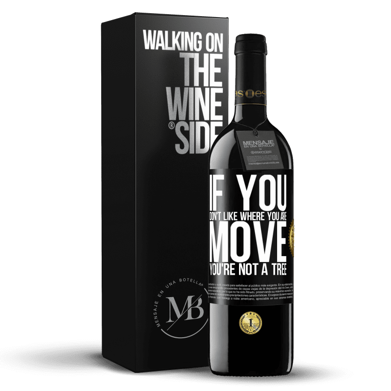 39,95 € Free Shipping | Red Wine RED Edition MBE Reserve If you don't like where you are, move, you're not a tree Black Label. Customizable label Reserve 12 Months Harvest 2015 Tempranillo