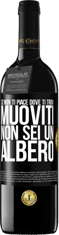 «Se non ti piace dove ti trovi, muoviti, non sei un albero» Edizione RED MBE Riserva