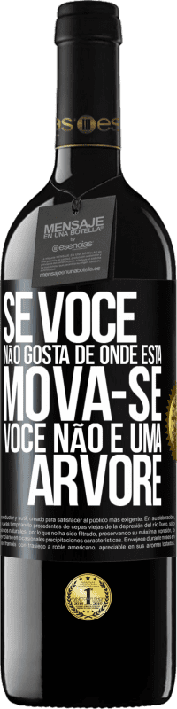 39,95 € | Vinho tinto Edição RED MBE Reserva Se você não gosta de onde está, mova-se, você não é uma árvore Etiqueta Preta. Etiqueta personalizável Reserva 12 Meses Colheita 2015 Tempranillo