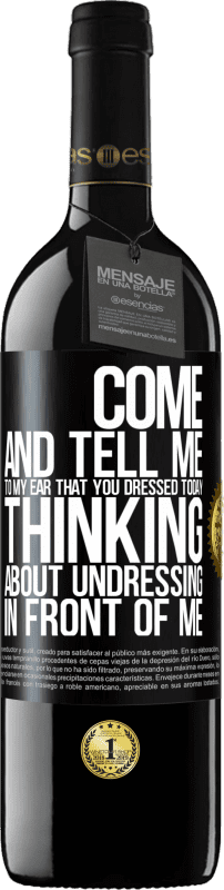 39,95 € | Red Wine RED Edition MBE Reserve Come and tell me in your ear that you dressed today thinking about undressing in front of me Black Label. Customizable label Reserve 12 Months Harvest 2015 Tempranillo