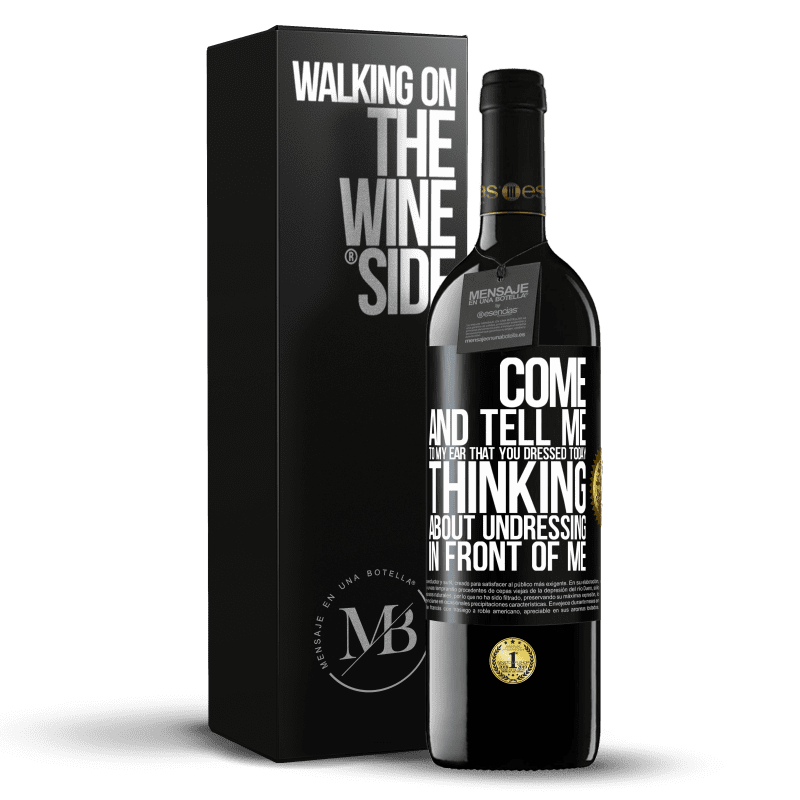 24,95 € Free Shipping | Red Wine RED Edition Crianza 6 Months Come and tell me in your ear that you dressed today thinking about undressing in front of me Black Label. Customizable label Aging in oak barrels 6 Months Harvest 2019 Tempranillo