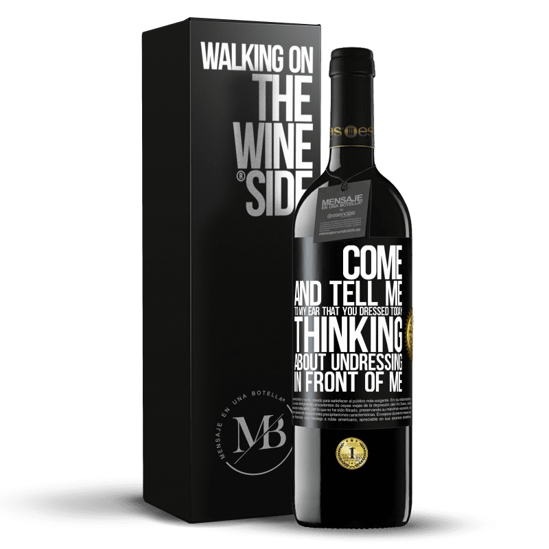 39,95 € Free Shipping | Red Wine RED Edition MBE Reserve Come and tell me in your ear that you dressed today thinking about undressing in front of me Black Label. Customizable label Reserve 12 Months Harvest 2016 Tempranillo