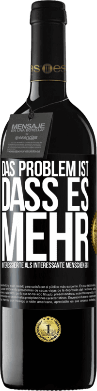 39,95 € Kostenloser Versand | Rotwein RED Ausgabe MBE Reserve Das Problem ist, dass es mehr interessierte als interessante Menschen gibt Schwarzes Etikett. Anpassbares Etikett Reserve 12 Monate Ernte 2016 Tempranillo
