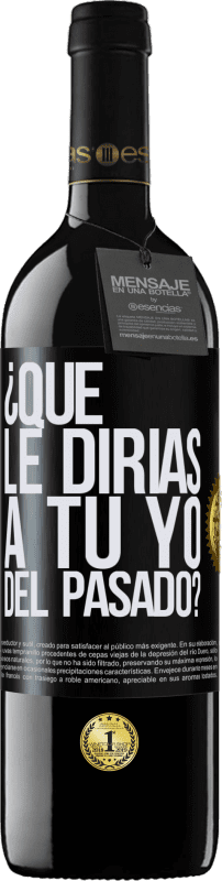 39,95 € Envío gratis | Vino Tinto Edición RED MBE Reserva ¿Qué le dirías a tu yo del pasado? Etiqueta Negra. Etiqueta personalizable Reserva 12 Meses Cosecha 2016 Tempranillo