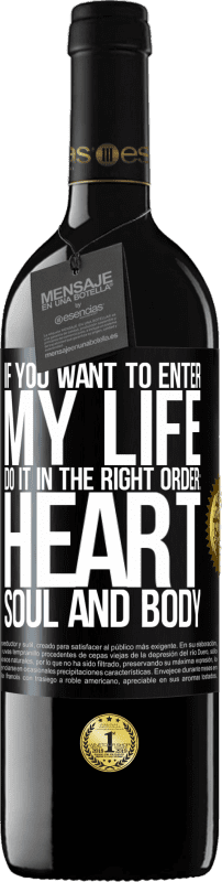 39,95 € | Red Wine RED Edition MBE Reserve If you want to enter my life, do it in the right order: heart, soul and body Black Label. Customizable label Reserve 12 Months Harvest 2014 Tempranillo